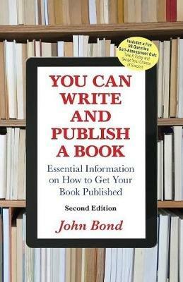 You Can Write and Publish a Book: Essential Information on How to Get Your Book Published - John Bond - cover