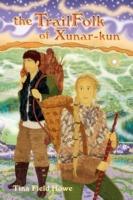 The TrailFolk of Xunar-kun: Book Two in the Tellings of Xunar-kun - Tina Field Howe - cover