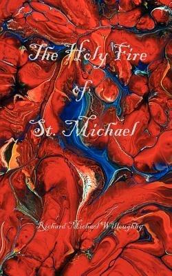 The Holy Fire of St. Michael - Richard, Michael Willoughby - cover