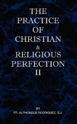 The Practice of Christian and Religious Perfection Vol II - SJ Fr Alphonsus Rodriguez - cover