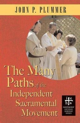 The Many Paths of the Independent Sacramental Movement - John P Plummer - cover