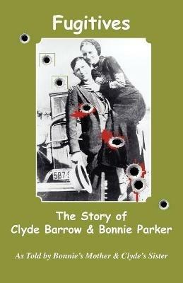 Fugitives; The Story of Clyde Barrow & Bonnie Parker - cover