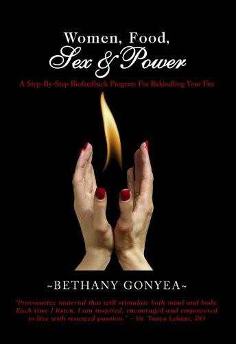 Bethany Ms Gonyea - Women Food Sex & Power Rekindle Your Fire - CD Audio