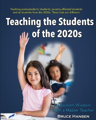 Teaching Students of the 2020s: Classroom Wisdom from a Master Teacher - Bruce Hansen - cover