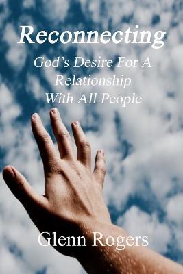 Reconnecting: God's Desire For A Relationship With All People - Glenn Rogers - cover