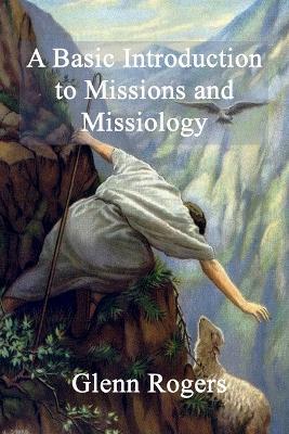 A Basic Introduction To Missions And Missiology - Glenn Rogers - cover