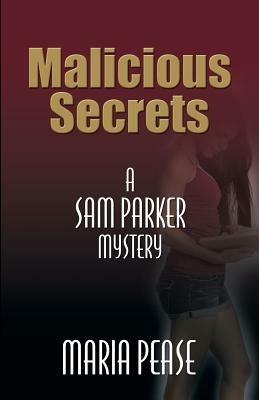 Malicious Secrets: A Sam Parker Mystery - Maria Pease - cover