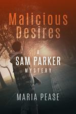 Malicious Desires a Sam Parker Mystery