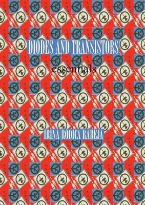 Diodes and Transistors: essentials - Irina Rodica Rabeja - cover