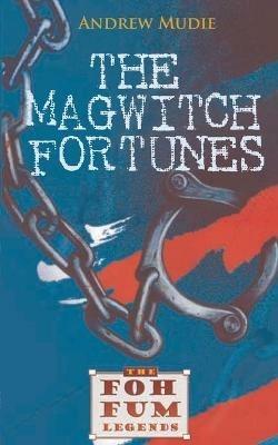 The Magwitch Fortunes - William Andrew Mudie - cover