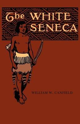 The White Seneca - William, W. Canfield - cover