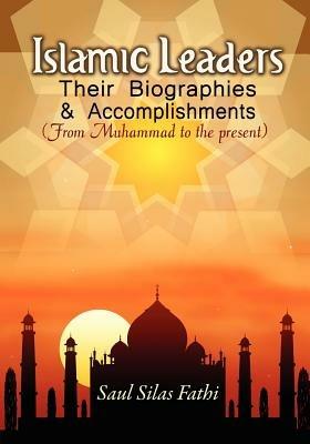 Islamic Leaders: Their Biographies & Accomplishments - Saul Silas Fathi - cover