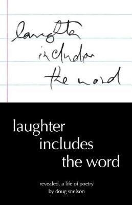 Laughter Includes the Word: Revealed, A Life of Poetry - Doug Snelson - cover