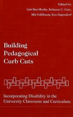 Building Pedagogical Curb Cuts: Incorporating Disability in the University Classroom and Curriculum - cover
