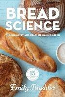 Bread Science: The Chemistry and Craft of Making Bread - Emily Buehler - cover