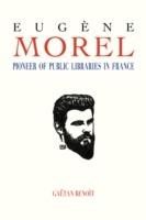 Eugene Morel: Pioneer of Public Libraries in France - Gaetan Benoit - cover