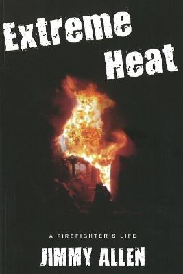 Extreme Heat: A Firefighter's Life - Jimmy Allen - cover