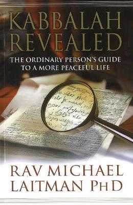 Kabbalah Revealed: The Ordinary Person's Guide to a More Peaceful Life - Rav Michael Laitman - cover