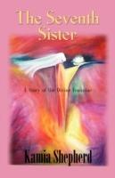 The Seventh Sister: A Story of the Divine Feminine - Kamia Shepherd - cover