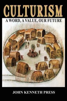 Culturism: A Word, A Value, Our Future - John Kenneth Press - cover