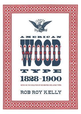 American Wood Type: 1828-1900 - Rob Roy Kelly - cover