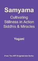 Samyama - Cultivating Stillness in Action, Siddhis and Miracles