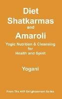 Diet, Shatkarmas and Amaroli - Yogic Nutrition & Cleansing for Health and Spirit