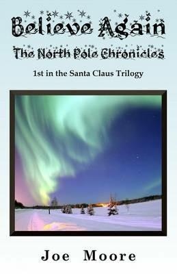 Believe Again, The North Pole Chronicles - Joe Moore - cover