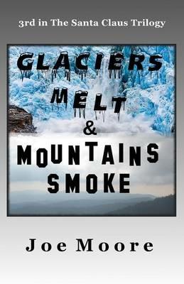 Glaciers Melt & Mountains Smoke - Joe Moore - cover