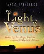 The Light of Venus: Embracing Your Deeper Feminine, Empowering Our Shared Future