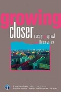 Growing Closer: Density and sprawl in the Boise Valley - Larry Burke - cover