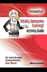 Totally Awesome Training Activity Guide Book: How to Put Gamification to Work for You