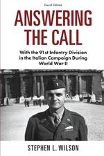 Answering The Call: With the 91st Infantry Division in the Italian Campaign During World War II