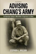 Advising Chiang's Army: An American Soldier's World War II Experience in China