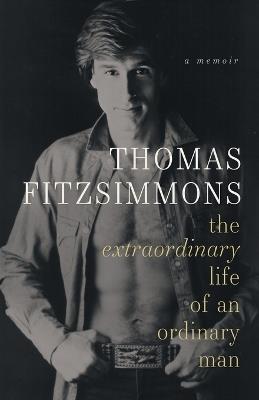 Thomas Fitzsimmons - The Extraordinary Life of an Ordinary Man - Thomas Fitzsimmons - cover