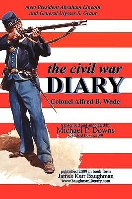 The Civil War Diary Col Alfred B. Wade - Alfred B Wade - cover