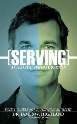 Serving as a Bivocational Pastor - James W Highland - cover