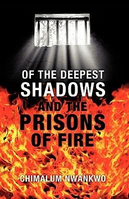 Of the Deepest Shadows and the Prisons of Fire - Chimalum Nwankwo - cover