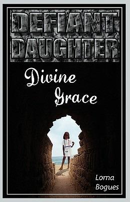 Defiant Daughter, Divine Grace - Lorna Bogues - cover