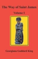 The Way of Saint James, Volume I - Georgiana Goddard King - cover
