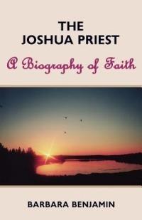 The Joshua Priest: A Biography of Faith - Barbara Benjamin - cover