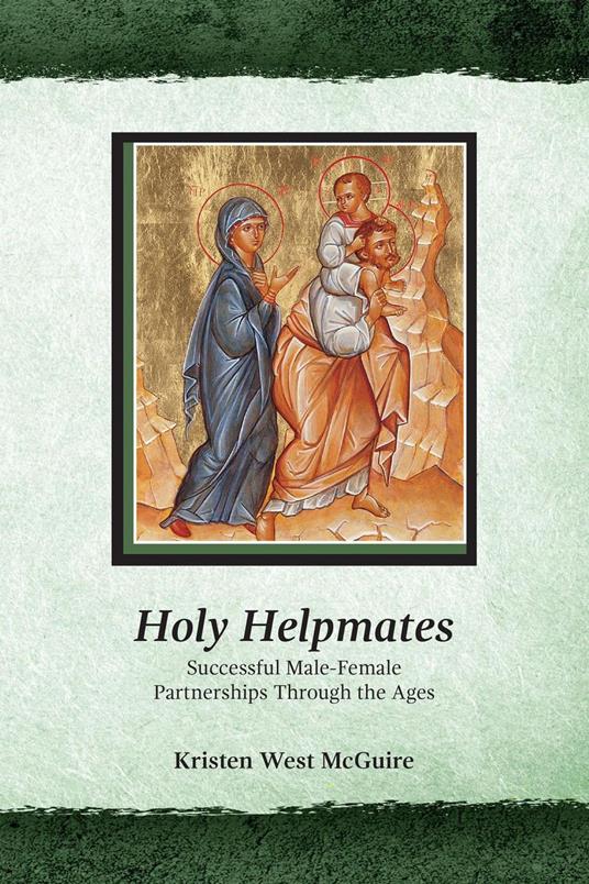 Holy Helpmates: Successful Male Female Partnerships Through the Ages
