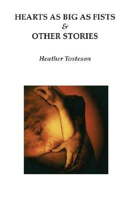 Hearts as Big as Fists & Other Stories - Heather Tosteson - cover