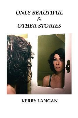 Only Beautiful & Other Stories - Kerry Langan - cover