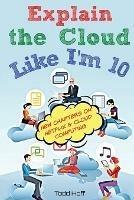 Explain the Cloud Like I'M 10 - Todd Hoff - cover