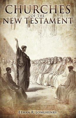 Churches of the New Testament - Ethan R. Longhenry - cover
