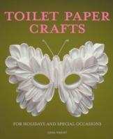 Toilet Paper Crafts for Holidays and Special Occasions: 60 Papercraft, Sewing, Origami and Kanzashi Projects - Linda Wright - cover