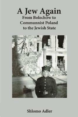 A Jew Again: From Bolechow to Communist Poland to the Jewish State - Shlomo Adler - cover