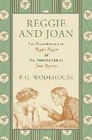 Reggie and Joan: The Misadventures of Reggie Pepper & The Sporting Life of Joan Romney - P G Wodehouse - cover