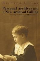 Personal Archives and a New Archival Calling: Readings, Reflections and Ruminations - Richard J Cox - cover